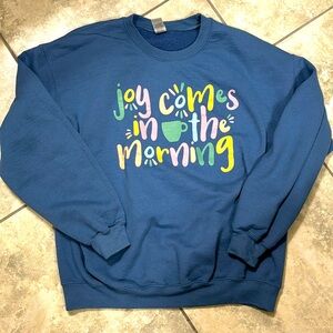 Joy Comes In The Morning Blue Gildan Coffee Crew Neck Sweatshirt - Large
